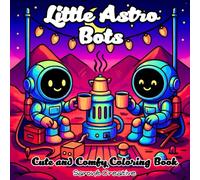 Little Astro Bots: Cute and Comfy Coloring Book