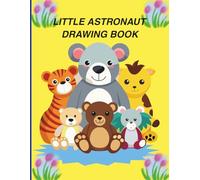 Little Astronaut Drawing Book: Fun Sketching and Doodling Pages to Spark Imagination, Build Creativity, and Improve Drawing Skills