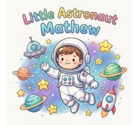 Little Astronaut Mathew and His Adventures: A Fun Space Coloring Book for Kids Ages 4-8 with Planets, Aliens, Rockets, and More!