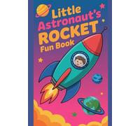 Little Astronaut’s Rocket Fun Book: A Creative Space Activity and Drawing, colour for Curious Kids