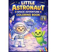 Little Astronaut - Space Adventure: A Fun Coloring Book for Kids Ages 4-8
