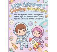 Little Astronaut's Coloring Adventure: Bold & Easy Outer Space Coloring Book for Kids Ages 4-8 with Real Space Facts | Rockets, Astronauts & Other Characters