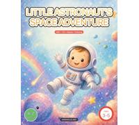 Little Astronaut's Space Adventure: Preschool Activity & Coloring Book for Ages 3-5 - Space A-Z, Solar System, Numbers, Mazes & Coloring