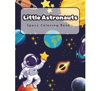 Little Astronauts Space Coloring Book: A Fun Space Coloring Book For Kids Ages 4-8