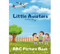 Little Aviators - Aviation Themed ABC Picture Book: A book series by Aisha Mir