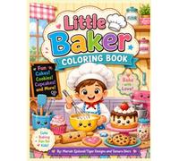 Little Baker Coloring Book: 30 Fun and Easy Bakery Coloring Pages Featuring Cakes, Cupcakes, Cookies, Bread, Donuts, and Sweet Kitchen Adventures for Kids