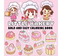 Little Bakery Bold and Easy Coloring Book: Cute Pastries, Cozy Kitchen Scenes, Big Bold Lines & Simple Sweet Designs for Relaxing Coloring
