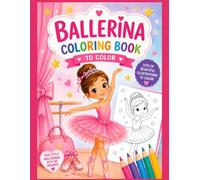 Little ballerina coloring pages: A magical journey through tutu, dance and fantasy