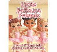 Little Ballerina Friends: A Sweet & Simple Ballerina Coloring Book for Toddlers Ages 2-5 with Tutus, Ballet Shoes & Dancing Friends