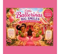 Little Ballerinas Big Smiles A Circus Adventure: A Story About Friendship, Kindness, Joy, and Learning Life Values
