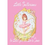 Little Ballerinas Coloring Book for Little Girls Who Love to Dance: 8.5x11 | 120 Pages, 55+ One-Sided Illustrations for Little Dancers Who Love to ... Designs for Little Aspiring Ballet Dancerss