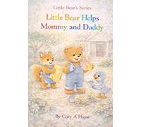 Little Bear Helps Mommy and Daddy: A Sweet Story About Helping at Home, Family Teamwork, Responsibility, and Raising Kind, Confident Kids