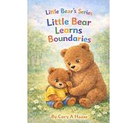 Little Bear Learns Boundaries: A Social Emotional Learning Picture Book About Boundaries, Consequences, Apologizing, and Kind Behavior for Toddlers and Preschoolers, Coloring Pages Included Inside