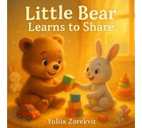 Little Bear Learns to Share: A sweet story about friendship, kindness, and learning to share