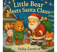 Little Bear Meets Santa Claus: A Heartwarming Christmas Story About Kindness