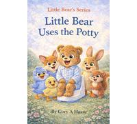 Little Bear Uses The Potty: For Toddlers and Young Children, Learning Life Lessons From Reading, Coloring Pages Included Inside Every Story Book