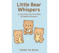 Little Bear Whispers: A Cozy Place for Your Daily Scribbles &Dreams