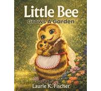 Little Bee Grows a Garden: The Magic of Pollination and Patience