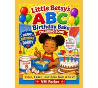 Little Betsy’s ABC Birthday Bake For Daddy: Color, Learn, and Bake from A to Z!