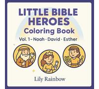 Little Bible Heroes: Color the Stories of Courage, Faith, and God’s Love