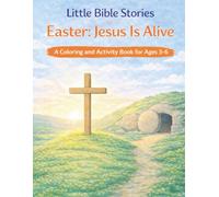Little Bible Stories: Easter: Jesus is Alive A Coloring and Activity Book for Ages 3-6