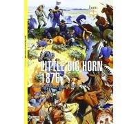 Little Big Horn 1876. L'ultima battaglia di Custer