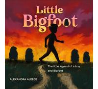 Little Bigfoot: The little legend of a boy and Bigfoot