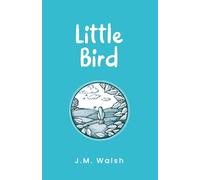 Little Bird: A literary parable about confidence, resilience and inner transformation: 1