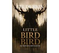 Little Bird: A Wilderness Survival Horror of Disappearance, Group Collapse, Psychological Terror, and Human Instinct Under Extreme Pressure