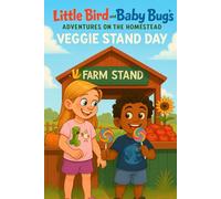 Little Bird and Baby Bugs Adventures On The Homestead: Veggie Stand Day