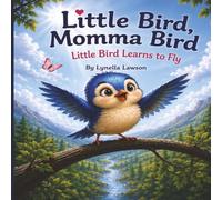 Little Bird Learns to Fly: A Christian Children’s Book About Faith, Patience, and Courage
