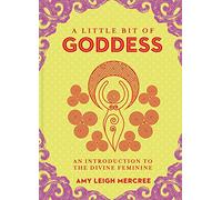 Little Bit of Goddess: An Introduction to the Divine Feminine