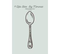 Little Bites, Big Memories: A Baby Feeding Journal