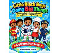 Little Black Boys Doing Big Things: A Coloring Book of Dreamers, Leaders and Future Change Makers