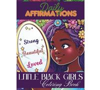 Little Black Girls Daily Affirmations Coloring Book: To Boost Confidence, Encourage Self-Love, and Inspire, Great Gift Idea for Girls Ages 4, 5, 6, 7, 8, Even 9-10