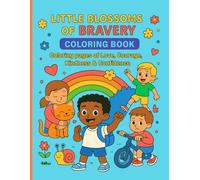 Little Blossoms of Bravery: A simple coloring book that inspires, courage, love, and kindness in kids