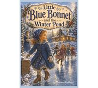Little Blue Bonnet and the Winter Pond: Where Courage Finds Its Footing