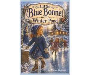 Little Blue Bonnet and the Winter Pond: Where Courage Finds Its Footing