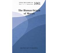 Little Blue Book 1061: The Human Origin of Morals