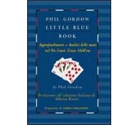 Libri Phil Gordon - Little Blue Book. Approfondimenti E Analisi Delle Mani Nel N