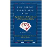 Libri Phil Gordon - Little Blue Book. Approfondimenti E Analisi Delle Mani Nel N