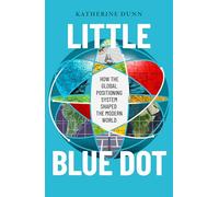 Little Blue Dot: How the Global Positioning System Shaped the Modern World