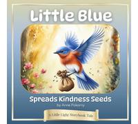 Little Blue Spreads Kindness Seeds: A Little Light Storybook Tale