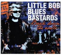Little Bob Blues Bastards - Break Down The Walls