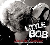 Little Bob - Live In The Dockland: The Gift Tou