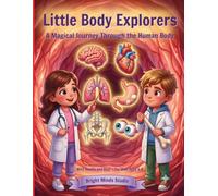Little Body Explorers: Little Body Explorers Discover the Amazing Human Body with Fun Facts, "Did You Know?" Pages, and Easy-to-Understand Science