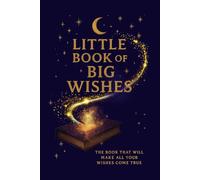 Little Book of Big Wishes: The book that will make all your wishes come true