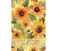 Little Book Of Birthdays: Vintage Sunflower Yellow Date Keeper Reminder Diary, Perpetual Calendar Organiser For Remembering Important Dates With Monthly Index Guide