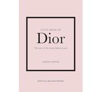 Little Book of Dior: The Story of the Iconic Fashion House