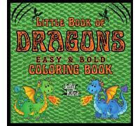 Little Book of Dragons Coloring Book: Bold, Easy & Cute Dragons to Color Anywhere. Fun for all Ages!